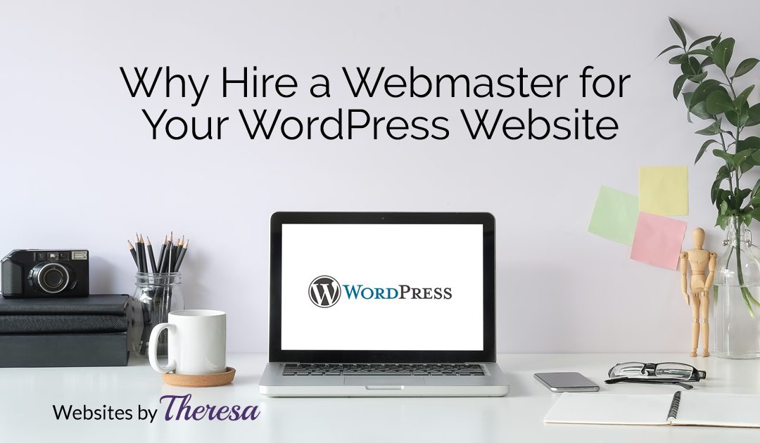 5 Great Reasons to Hire a Webmaster for Your WordPress Website
